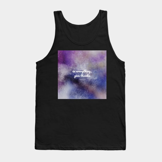 In everything, give thanks. 1 Thess 5:18 Tank Top by StudioCitrine